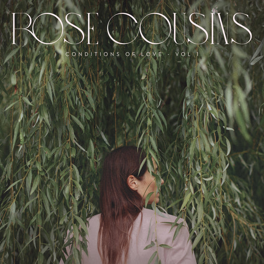 Rose Cousins - Conditions of Love: Vol. 1